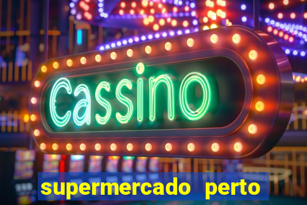 supermercado perto de mim